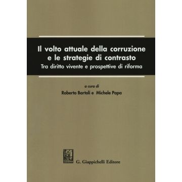 Il volto attuale della corruzione e le strategie di contrasto. Tra diritto vivente e prospettive di riforma