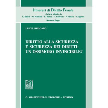 Diritto alla sicurezza e sicurezza dei diritti: un ossimoro invincibile?