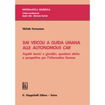 Dai veicoli a guida umana alle autonomous car. Aspetti tecnici e giuridici, questioni etiche e prospettive per l'informatica forense