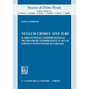 «Nullum crimen sine iure». Il diritto penale giurisprudenziale tra dinamiche interpretative «in malam partem» e nuove istanze di garanzia