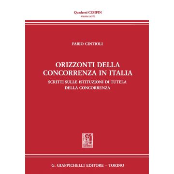 Orizzonti della concorrenza in italia. Scritti sulle Istituzioni di tutela della concorrenza