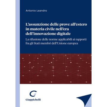L'assunzione delle prove all'estero in materia civile nell'era dell'innovazione digitale. La rifusione delle norme applicabili ai rapporti fra gli stati membri dell'Unione europea