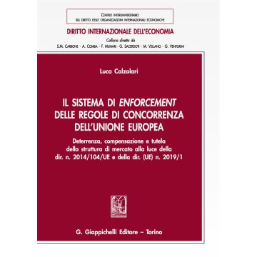 Il sistema di enforcement delle regole di concorrenza dell'Unione europea. Deterrenza, compensazione e tutela della struttura di mercato alla luce della dir. n. 2014/104/UE e della dir. (UE) n. 2019/1
