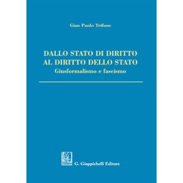 Dallo Stato di diritto al diritto dello Stato. Giusformalismo e fascismo
