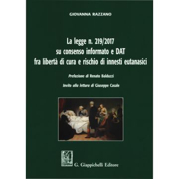 La legge n. 219/2017 su consenso informato e DAT fra libertà di cura e rischio di innesti eutanasici