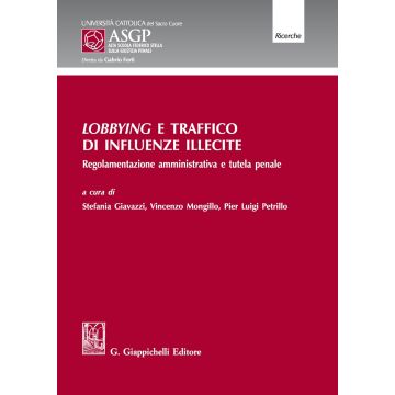 Lobbying e traffico di influenze illecite. Regolamentazione amministrativa e tutela penale