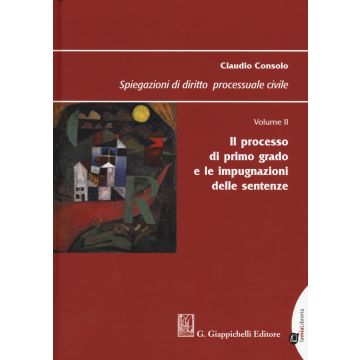 Spiegazioni di Diritto Processuale Civile. Vol. 2: Il processo di primo grado e le impugnazioni delle sentenze 12/ed.