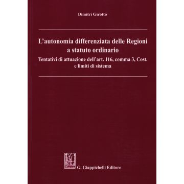 L'autonomia differenziata delle Regioni a statuto ordinario. Tentativi di attuazione dell'art.116, comma 3, Cost. e limiti di sistema