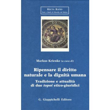 Ripensare il diritto naturale e la dignità umana. Tradizione e attualità di due topoi etico-giuridici