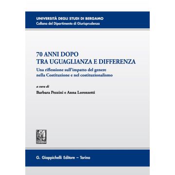 70 anni dopo tra uguaglianza e differenza. Una riflessione sull'impatto del genere nella Costituzione e nel costituzionalismo