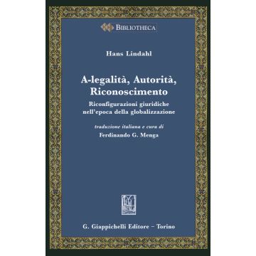 A-legalità, autorità, riconoscimento. Riconfigurazioni giuridiche nell'epoca della globalizzazione