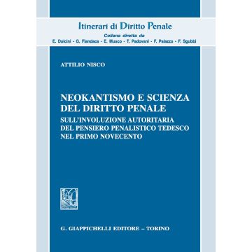 Neokantismo e scienza del diritto penale. Sull'involuzione autoritaria del pensiero penalistico tedesco nel primo Novecento