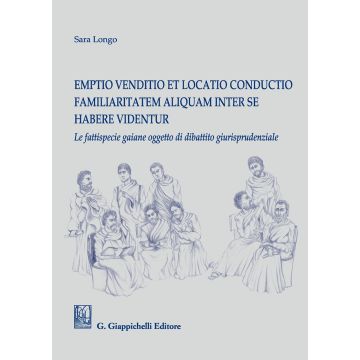 Emptio venditio et locatio conductio familiaritatem aliquam inter se habere videntur. Le fattispecie gaiane oggetto di dibattito giurisprudenziale