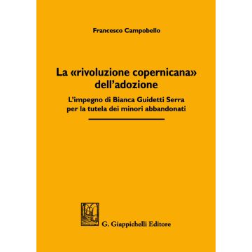 La «rivoluzione copernicana» dell'adozione. L'impegno di Bianca Guidetti Serra per la tutela dei minori abbandonati