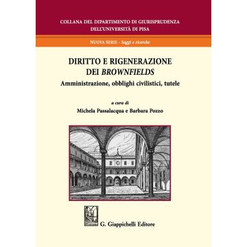 Diritto e rigenerazione dei brownfields. Amministrazione, obblighi civilistici, tutele