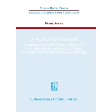 In familia respondere. La famiglia alla prova della solidarietà e del principio di responsabilizzazione. Contributo ad una ricostruzione sistematica