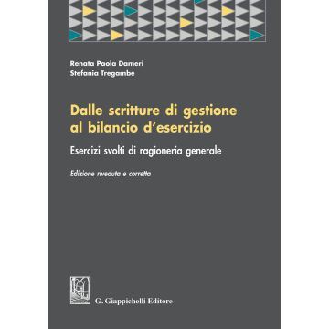 Dalle scritture di gestione al bilancio d'esercizio. Esercizi svolti di ragioneria generale
