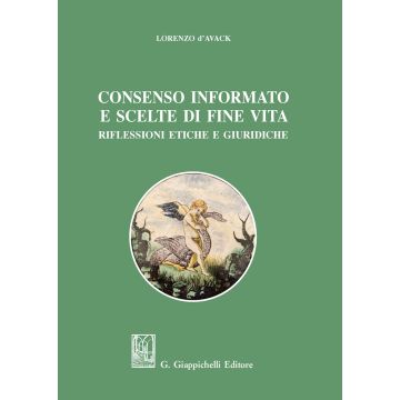 Consenso informato e scelte di fine vita. Riflessioni etiche e giuridiche