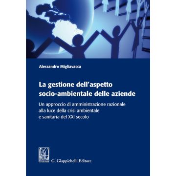 La gestione dell'aspetto socio-ambientale delle aziende. Un approccio di amministrazione razionale alla luce della crisi ambientale e sanitaria del XXI secolo