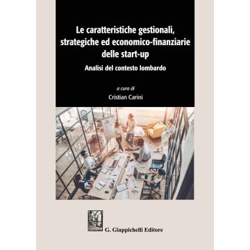 Le caratteristiche gestionali, strategiche ed economico-finanziarie delle start-up. Analisi del contesto lombardo