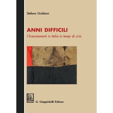 Anni difficili. I licenziamenti in Italia in tempi di crisi