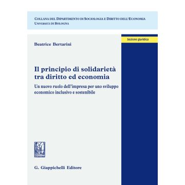 Il principio di solidarietà tra diritto ed economia. Un nuovo ruolo dell'impresa per uno sviluppo economico inclusivo e sostenibile