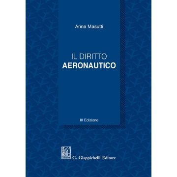 Il diritto aeronautico. Lezioni, casi e materiali 3/ed.