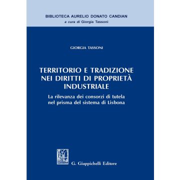 Territorio e tradizione nei diritti di proprietà industriale. La rilevanza dei consorzi di tutela nel prisma del sistema di Lisbona