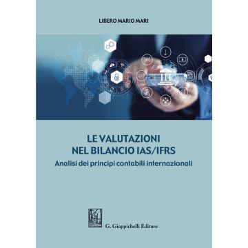 Le valutazioni nel bilancio IAS/IFRS. Analisi dei principi contabili internazionali