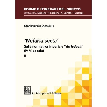 «Nefaria secta». Sulla normativa imperiale «de Iudaeis» (IV-VI secolo). Vol. 2