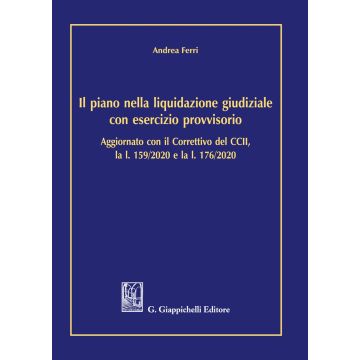 Il piano nella liquidazione giudiziale con esercizio provvisorio. Aggiornato con il Correttivo del CCII, la l. 159/2020 e l. 176/2020