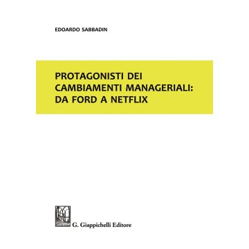 Protagonisti dei cambiamenti manageriali: da Ford a Netflix