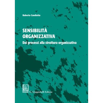 Sensibilità organizzativa. Dai processi alla struttura organizzativa