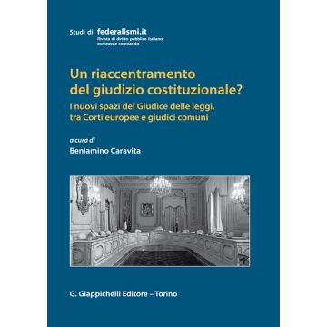 Un riaccentramento del giudizio costituzionale? I nuovi spazi del Giudice delle leggi, tra Corti europee e giudici comuni