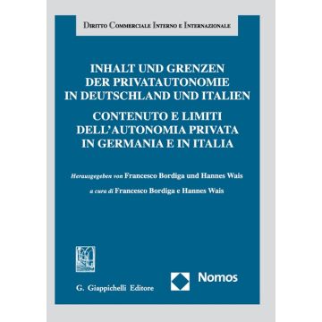 Contenuto e limiti dell'autonomia privata in Germania e in Italia. Ediz. italiana e tedesca