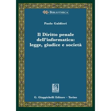 Il diritto penale dell'informatica: legge giudice e società
