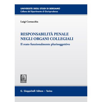 Responsabilità penale negli organi collegiali. Il reato funzionalmente plurisoggettivo