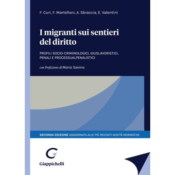 I migranti sui sentieri del diritto. Profili socio-criminologici, giuslavoristici, penali e processualpenalistici 2/ed.