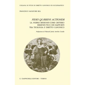 Fides quærens actionem. La norma missionis come criterio ermeneutico dei rapporti tra teologia e diritto canonico