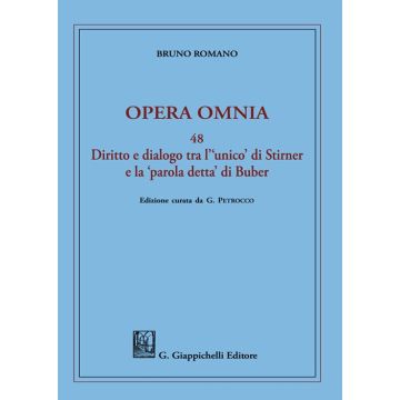 Opera omnia. Vol. 48: Diritto e dialogo tra l'«unico» di Stirner e la «parola detta» di Buber