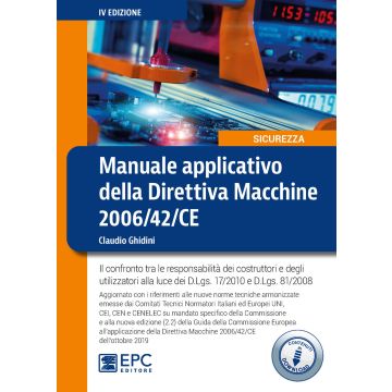 Manuale applicativo della direttiva macchine 2006/42/CE. Il confronto tra le responsabilità dei costruttori e degli utilizzatori alla luce dei D.Lgs. 17/2010 e D.Lgs. 81/2008