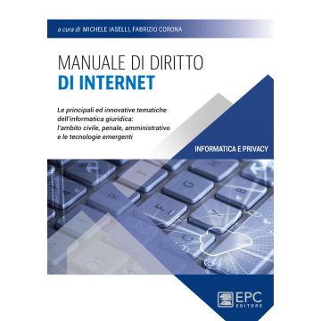 Manuale di diritto di Internet. Le principali ed innovative tematiche dell'informatica giuridica: l'ambito civile, penale, amministrativo e le tecnologie emergenti