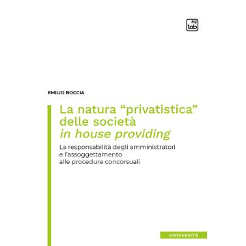 La natura «privatistica» delle società in house providing. La responsabilità degli amministratori e l'assoggettamento alle procedure concorsuali
