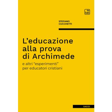 L'educazione alla prova di Archimede e altri «esperimenti» per educatori cristiani
