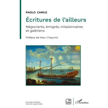 Écritures de l'ailleurs. Négociants, émigrés, missionnaires et galériens