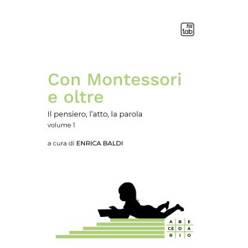 Con Montessori e oltre. Il pensiero, l'atto, la parola. Vol. 1