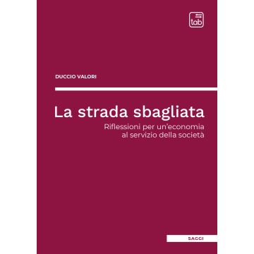 La strada sbagliata. Riflessioni per un'economia al servizio della società