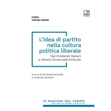 L'idea di partito nella cultura politica liberale. Dai moderati italiani a Vittorio Emanuele Orlando