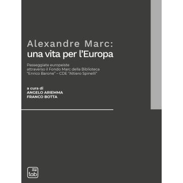 Alexandre Marc: una vita per l'Europa. Passeggiate europeiste attraverso il Fondo Marc della Biblioteca «Enrico Barone»-CDE «Altiero Spinelli»