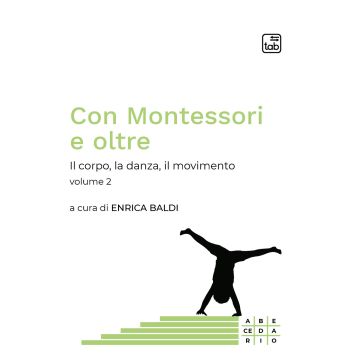 Con Montessori e oltre. Il pensiero, l'atto, la parola. Vol. 2: Il corpo, la danza, il movimento